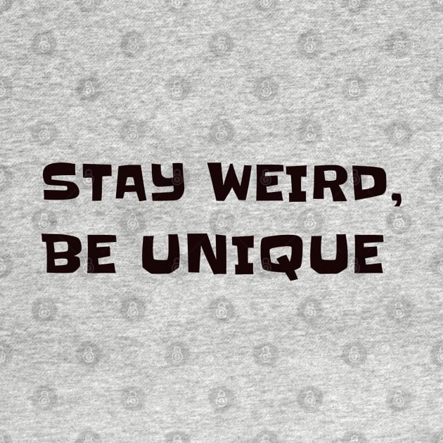 Stay weird, be unique by CanvasCraft